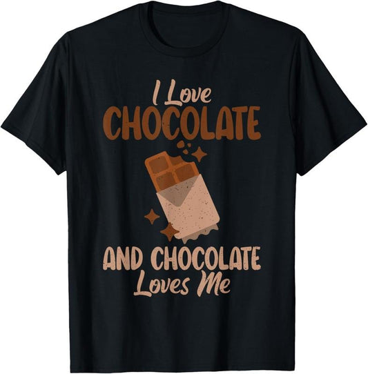 100% Cotton I love Chocolate and Chocolate loves me Chocolate Lover T-Shirt