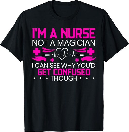 100% Cotton I'm A Nurse Not A Magician Funny Nursing Medical Hospital T-Shirt