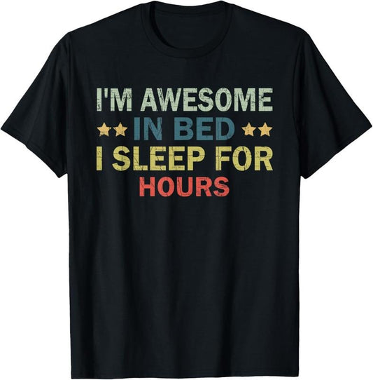 100% Cotton I'm Awesome In Bed I Can Sleep For Hours T-Shirt