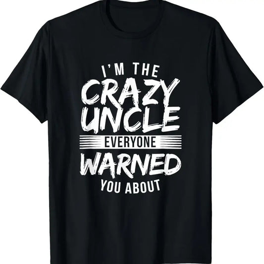 100% Cotton I'm Crazy Uncle Everyone Warned You About Funny Uncle T-Shirt