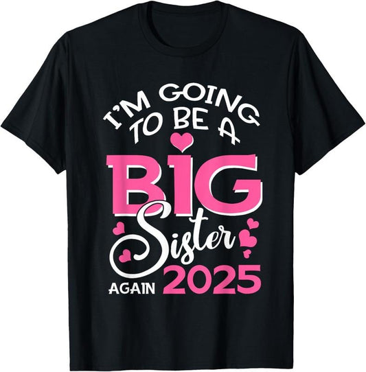 100% Cotton I'm Going To Be A Big Sister Again 2025 Pregnancy T-Shirt