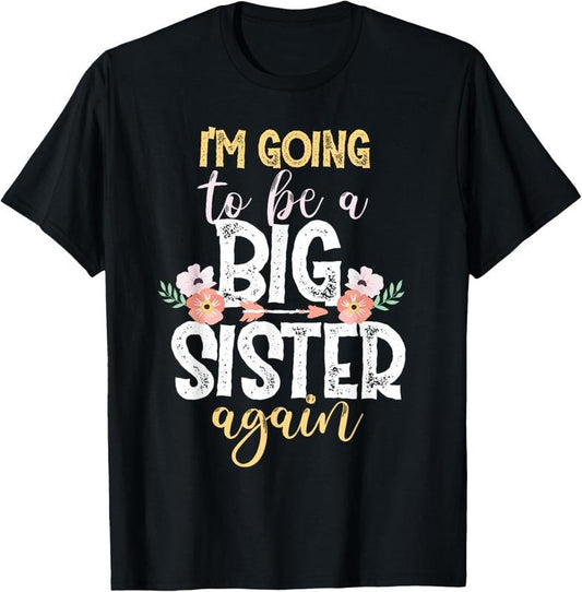100% Cotton I'm Going To Be A Big Sister Again T-Shirt