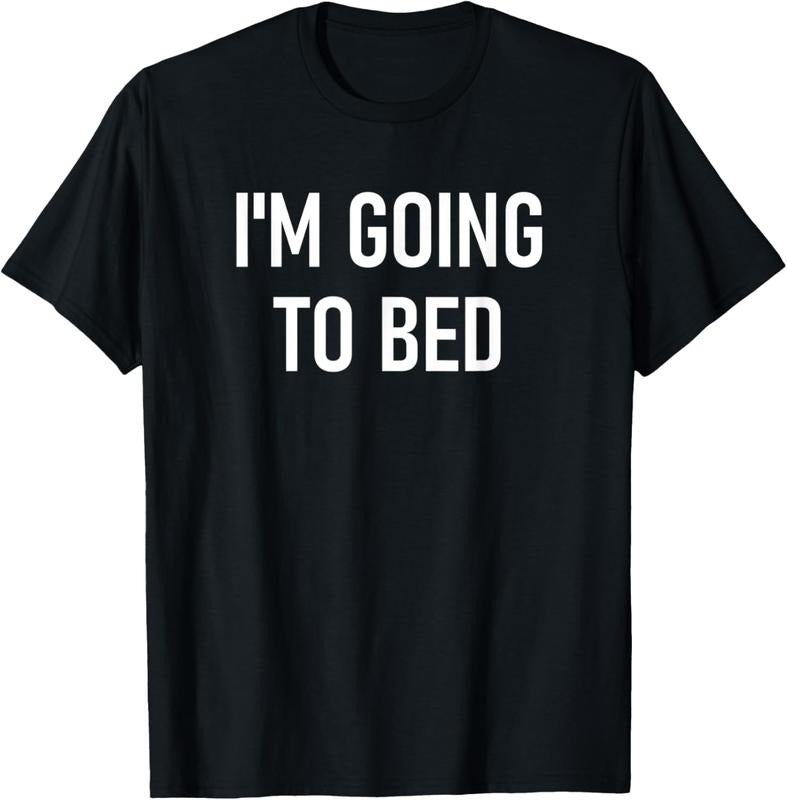 100% Cotton I'm Going To Bed Funny, Jokes, Sarcastic T-Shirt