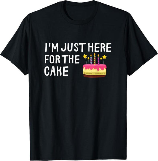 100% Cotton I'm Just Here For The Cake Funny Cake Lover T-Shirt