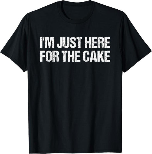 100% Cotton I'm Just Here For The Cake Funny Food T-Shirt T-Shirt
