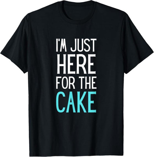 100% Cotton I'm Just Here For The Cake Shirt Funny Cake Lover Gift T-Shirt