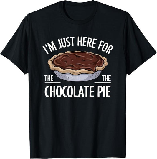 100% Cotton I'm Just Here For The Chocolate Pie T-Shirt