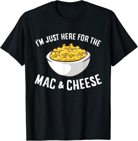 100% Cotton I'm Just Here For The macaroni And Cheese macaroniaroni macaroni And Cheese T-Shirt