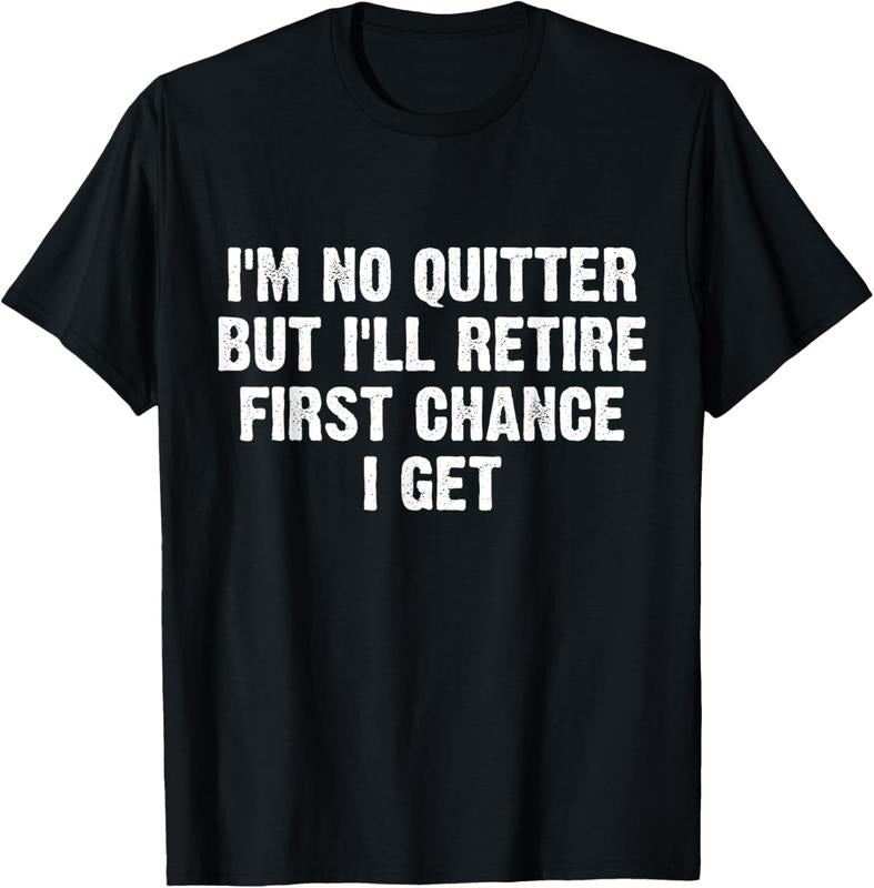 100% Cotton I'm No Quitter But I'll Retire First Chance I Get T-Shirt