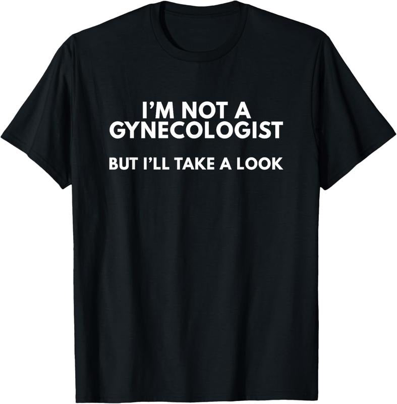 100% Cotton I'm Not A Gynecologist But I'll Take A Look T-Shirt Gift T-Shirt