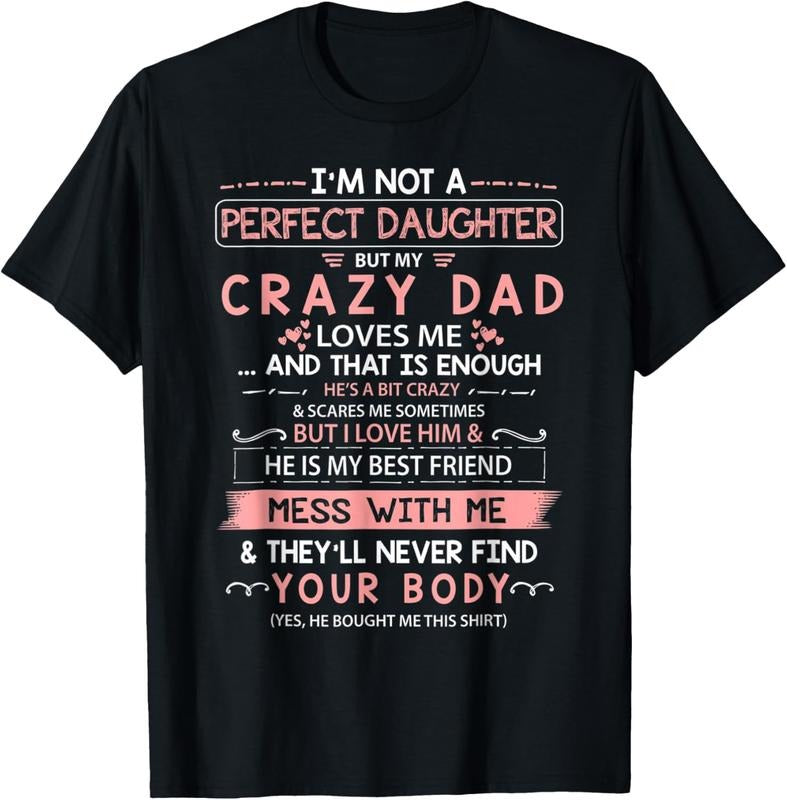 100% Cotton I'm Not A Perfect Daughter But My Crazy Dad Loves Me Family T-Shirt