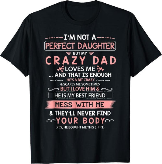 100% Cotton I'm Not A Perfect Daughter But My Crazy Dad Loves Me Family T-Shirt