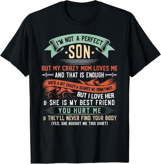 100% Cotton I'm Not A Perfect Son But My Crazy Mom Loves Me Funny T-Shirt