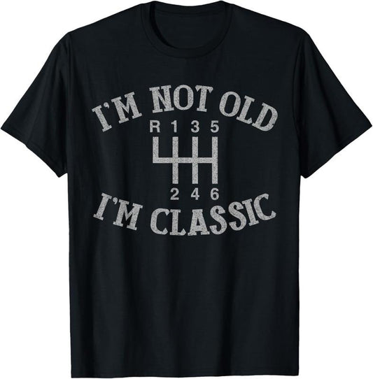 100% Cotton I'm Not Old I'm Classic Funny Car Manual Gearbox Graphic T-Shirt