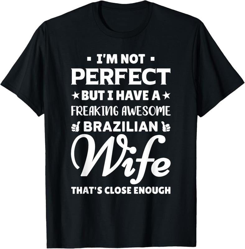 100% Cotton I'm Not Perfect But I Have An Awesome Brazilian Wife Shirt