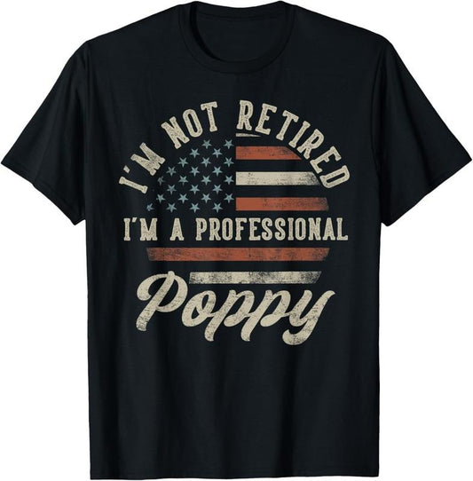 100% Cotton I'm Not Retired I'm A Professional Poppy Funny Retirement T-Shirt