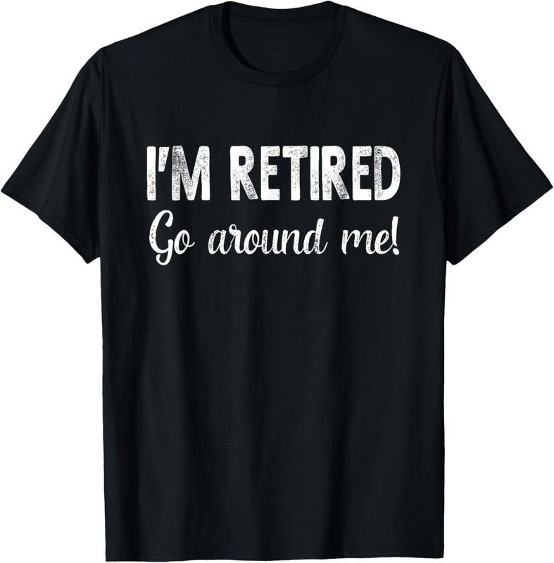 100% Cotton I'm Retired Go Around Me Funny Sayings Retire T-Shirt