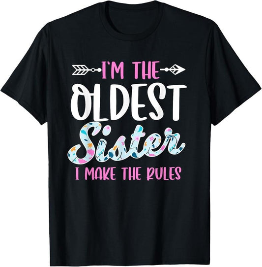 100% Cotton I'm The Oldest Sister I Make The Rules Funny Sibling Gift T-Shirt