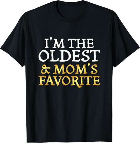 100% Cotton I'm The Oldest and Mom's Favorite - Funny Sibling T-Shirt