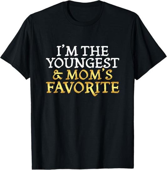 100% Cotton I'm The Youngest and Mom's Favorite - Funny Sibling T-Shirt