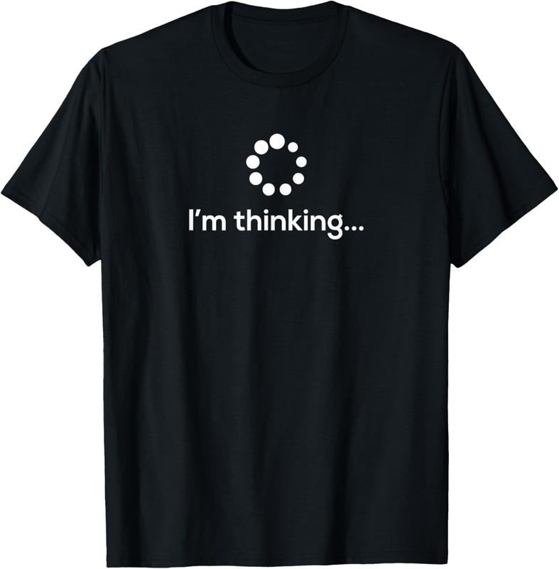 100% Cotton I'm Thinking Loading Processing Buffering Humor Fun T-Shirt T-Shirt