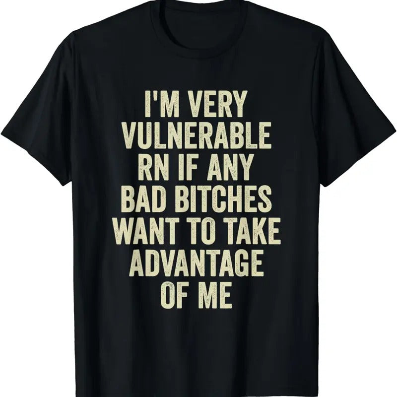 [100% Cotton]I'm Very Vulnerable Right Now If Any Bad Funny vulnerable rn T-Shirt