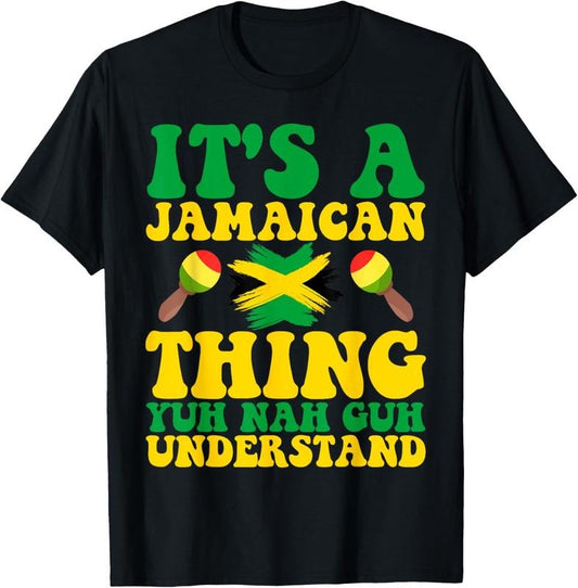 100% Cotton ITS A JAMAICAN THING YUH NAH GUH UNDERSTAND JAMAICAN ROOTS T-Shirt