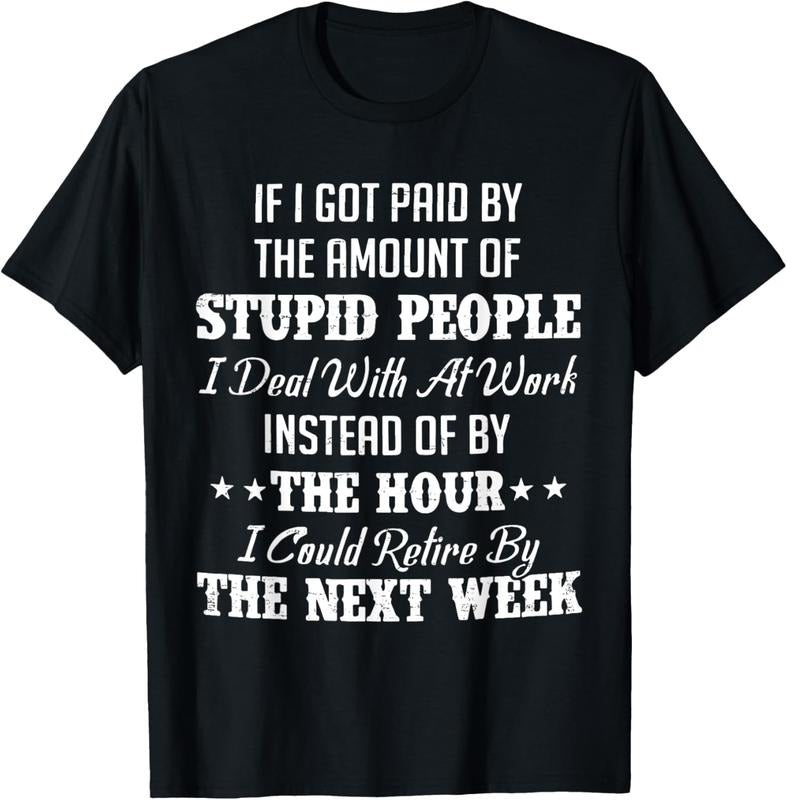 100% Cotton If I Got Paid By The Amount Of Stupid People I Deal With T-Shirt
