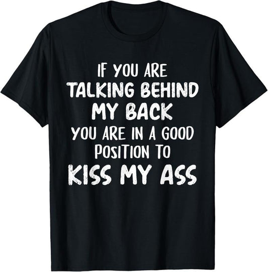 100% Cotton If You Are Talking Behind My Back You Are In A Good Position T-Shirt