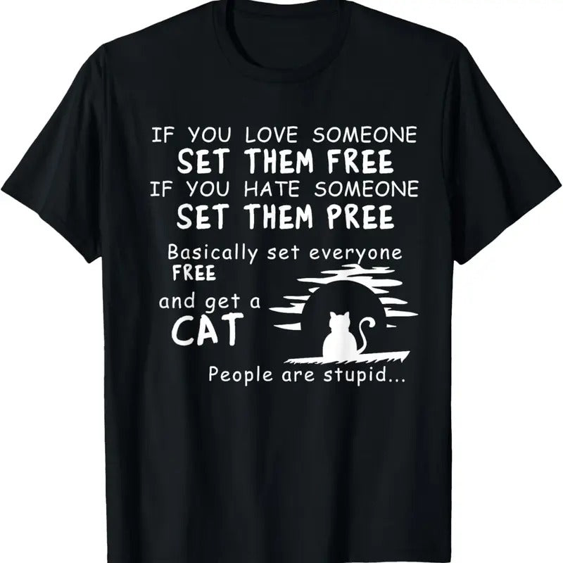 100% Cotton If You Love Someone Set Them Free Hate Someone Get A Cat T-Shirt