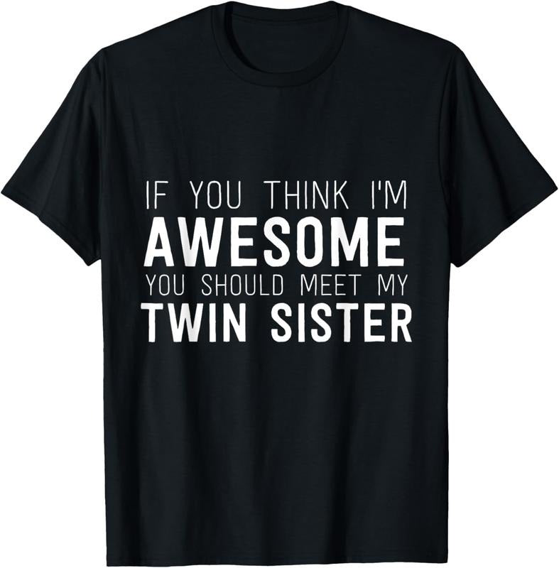 100% Cotton If You Think I'm Awesome Meet My Twin Sister Funny Humor T-Shirt