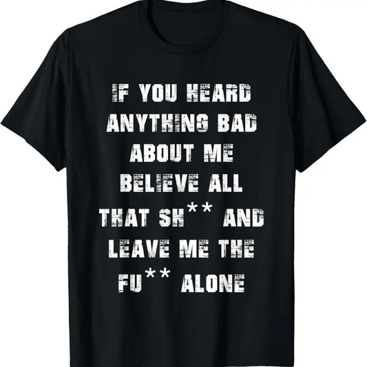 100% Cotton If you heard anything bad about me T-Shirt