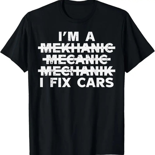 100% Cotton Im A Mechanic I Fix Cars Spelling Funny Car Auto Garage Men T-Shirt