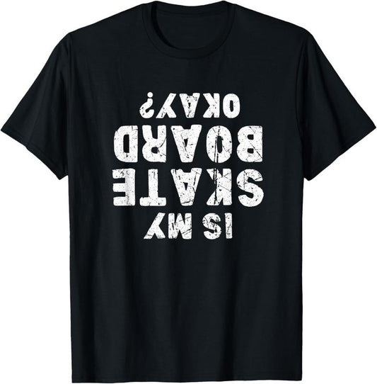 100% Cotton Is my skateboard okay? Funny skate T-Shirt