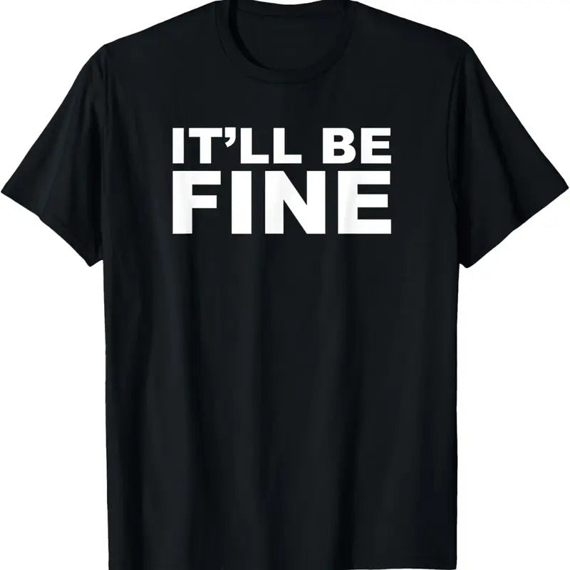 100% Cotton It'll Be Fine Funny T-Shirt