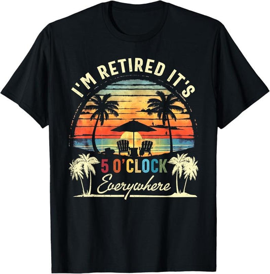 100% Cotton It's 5 O'Clock Everywhere I'm Retired Summer Retire Vintage T-Shirt