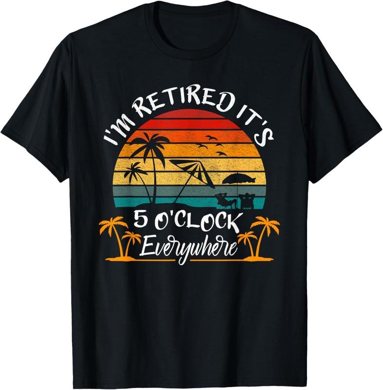 100% Cotton It's 5 O'Clock Everywhere I'm Retired summer Retirement T-Shirt