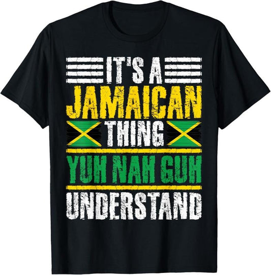 100% Cotton It's A Jamaican Thing Yuh Nah Guh Understand Funny Jamaica T-Shirt