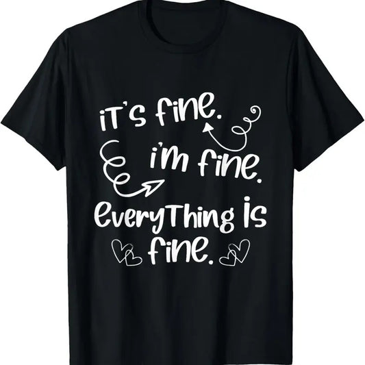 100% Cotton It's Fine I'm Fine Everything Is Fine - Cute Sayings Gift T-Shirt