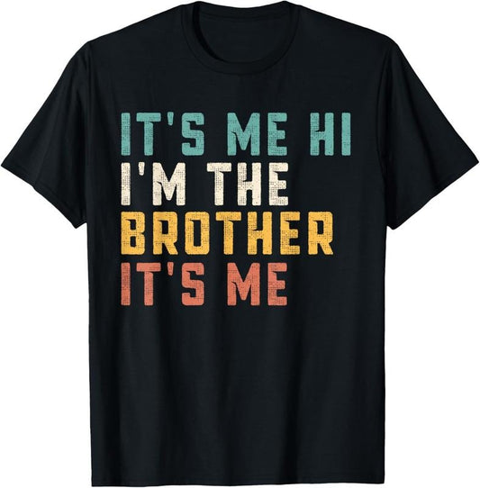 100% Cotton It's Me Hi I'm The Brother It's Me Funny Daddy Dad Brother T-Shirt