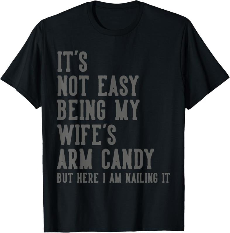 100% Cotton It's Not Easy Being My Wife's Arm Candy Gifts Husband T-Shirt