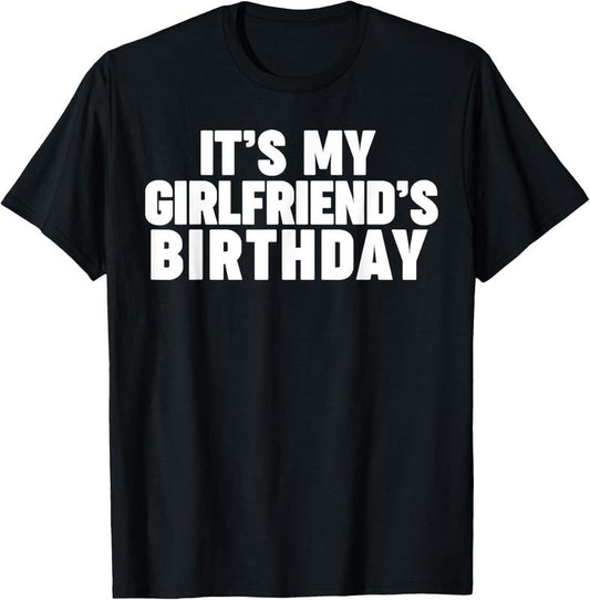 100% Cotton It's my girlfriend's birthday T-Shirt