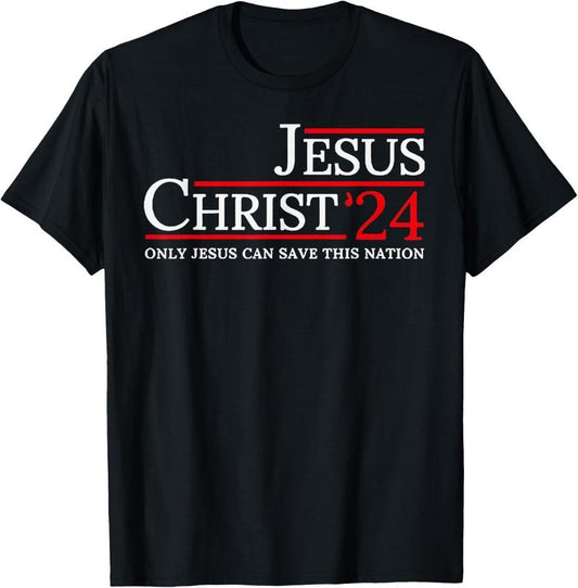 100% Cotton Jesus Christ 2024 Only Jesus Can Save This Nation T-Shirt