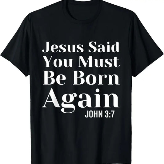 100% Cotton Jesus Said You Must Be Born Again Bible Religious Christian T-Shirt