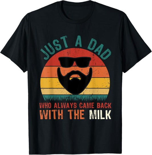 100% Cotton Just A Dad Who Always Came Back With The Milk Proud Father T-Shirt