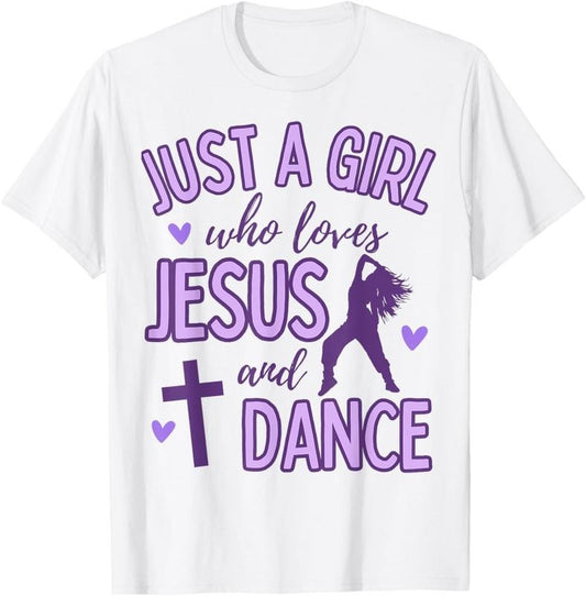 100% Cotton Just A Girl Who Loves Jesus and Dance Christian T-Shirt