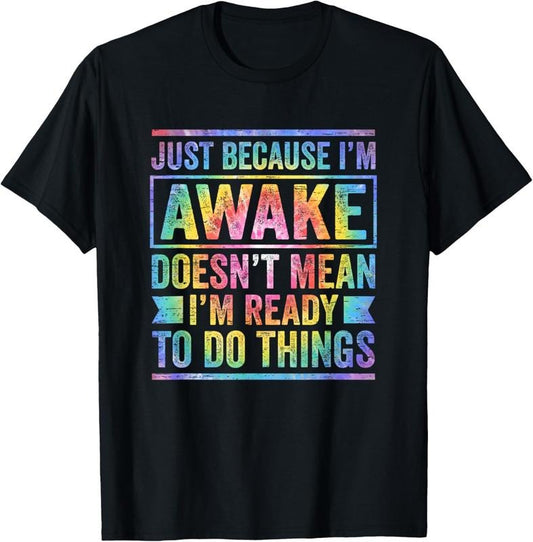 100% Cotton Just Because I'm Awake Doesn't Mean I'm Ready To Do Things T-Shirtstyle{n002}2