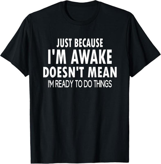 100% Cotton Just Because I'm Awake Funny for Tweens and Teens T-Shirt