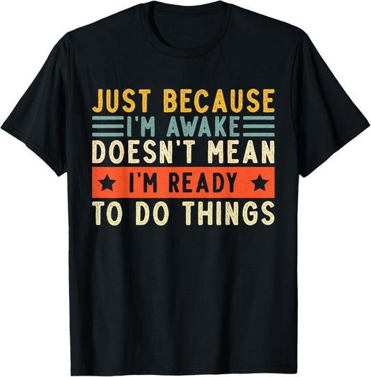 100% Cotton Just Because I'm Awake Women Men Funny Saying Quotes T-Shirt