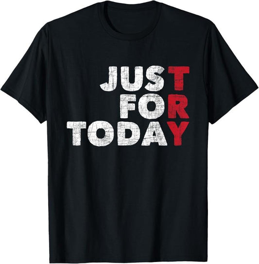 100% Cotton Just For Today - Sobriety Anniversary Sober AA NA Recovery mens T-Shirt